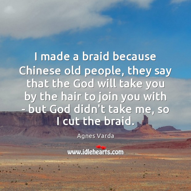 I made a braid because Chinese old people, they say that the Image