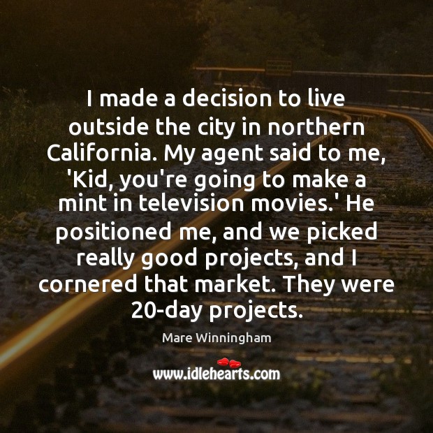 I made a decision to live outside the city in northern California. Mare Winningham Picture Quote