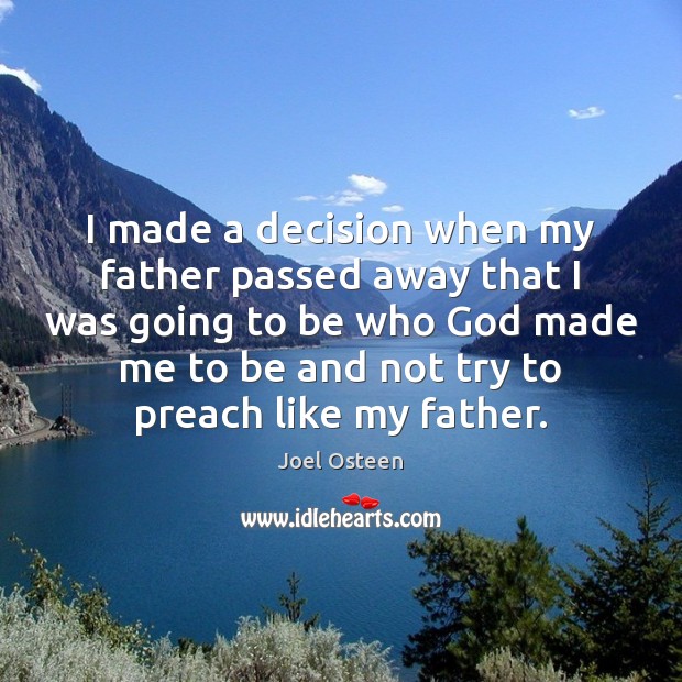 I made a decision when my father passed away that I was 