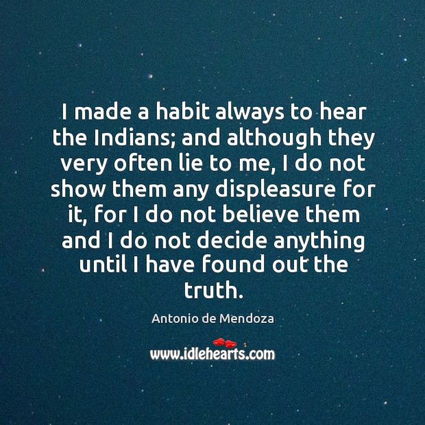 I made a habit always to hear the indians; and although they very often lie to me Image