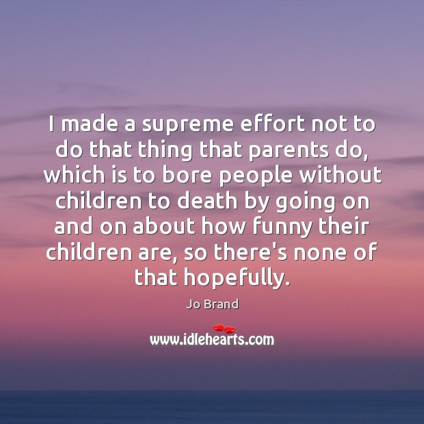 I made a supreme effort not to do that thing that parents Children Quotes Image