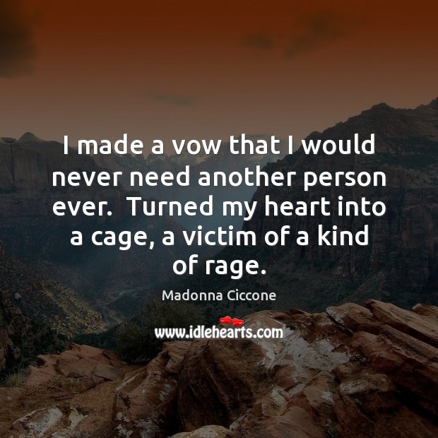 I made a vow that I would never need another person ever. Image