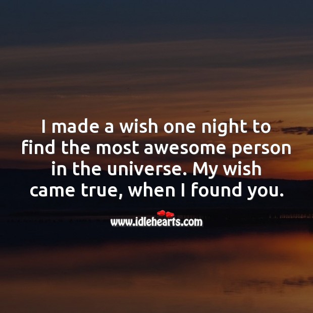 I made a wish one night to find the most awesome person in the universe. Love Quotes for Him Image