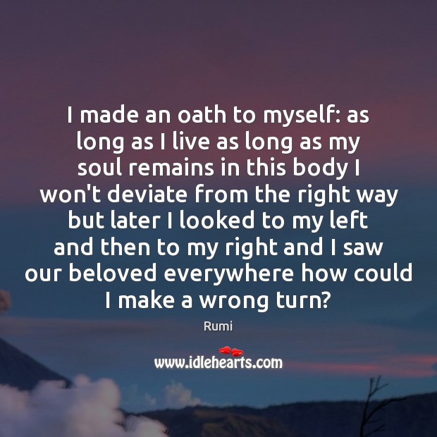 I made an oath to myself: as long as I live as Rumi Picture Quote