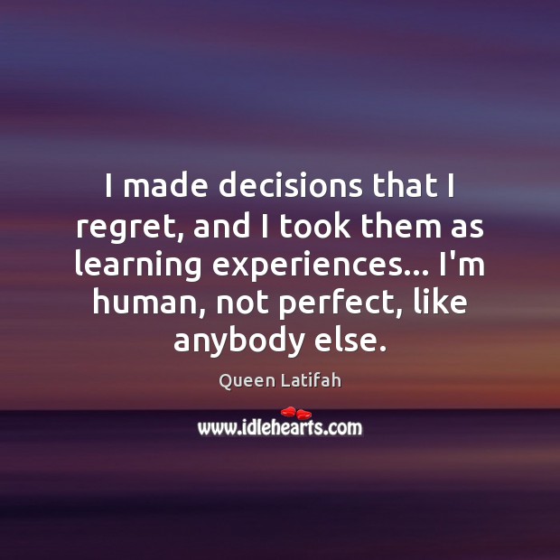 I made decisions that I regret, and I took them as learning Image