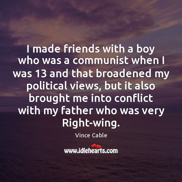 I made friends with a boy who was a communist when I Vince Cable Picture Quote
