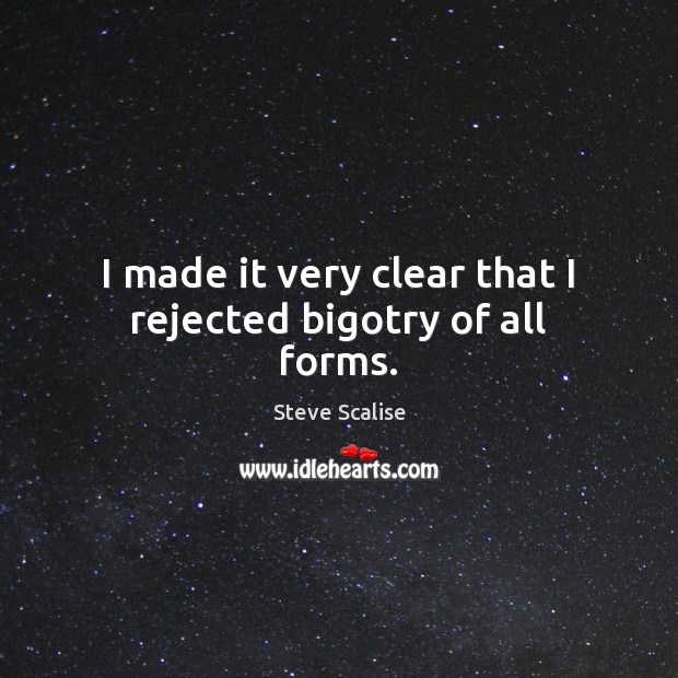 I made it very clear that I rejected bigotry of all forms. Image