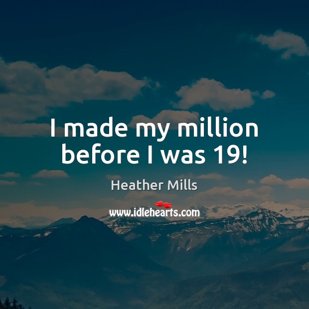 I made my million before I was 19! Image