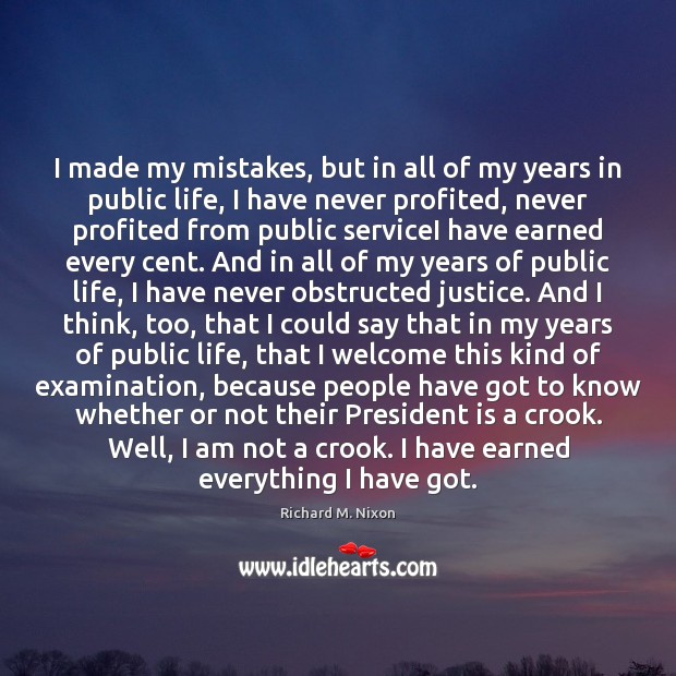I made my mistakes, but in all of my years in public Richard M. Nixon Picture Quote