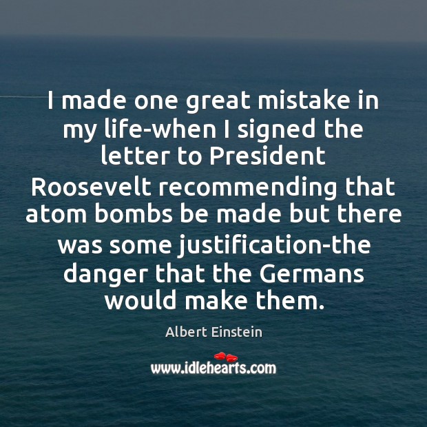 I made one great mistake in my life-when I signed the letter Albert Einstein Picture Quote