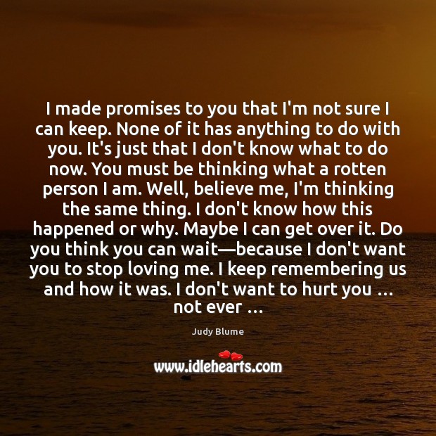 I made promises to you that I’m not sure I can keep. Judy Blume Picture Quote