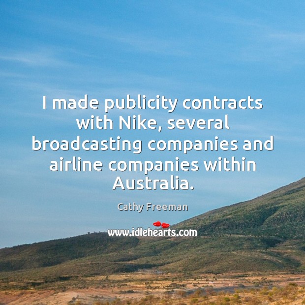 I made publicity contracts with Nike, several broadcasting companies and airline companies Cathy Freeman Picture Quote