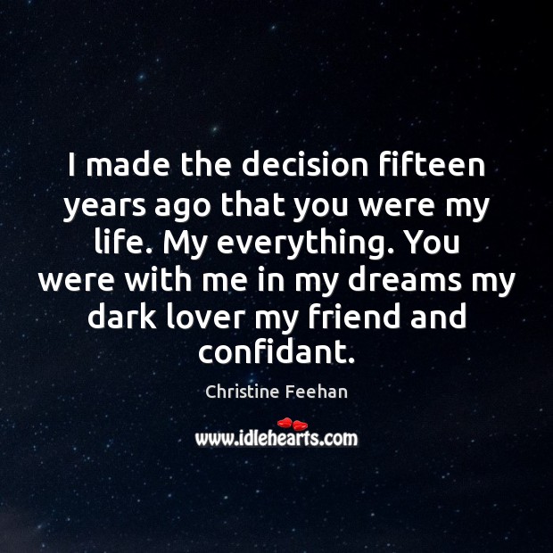 I made the decision fifteen years ago that you were my life. Image