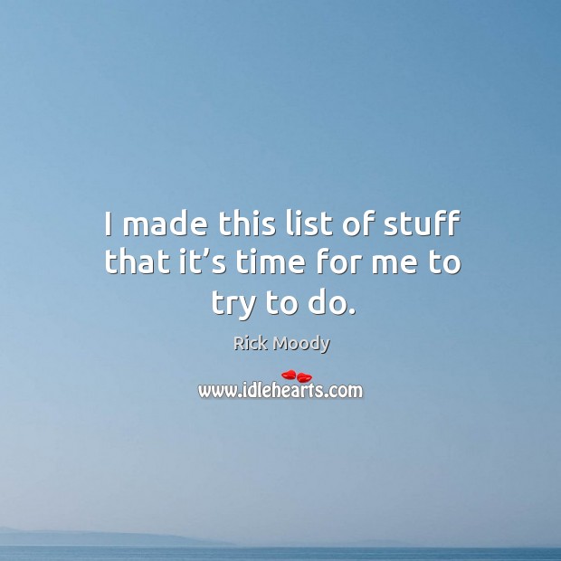 I made this list of stuff that it’s time for me to try to do. Image