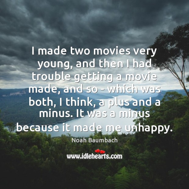 I made two movies very young, and then I had trouble getting Noah Baumbach Picture Quote