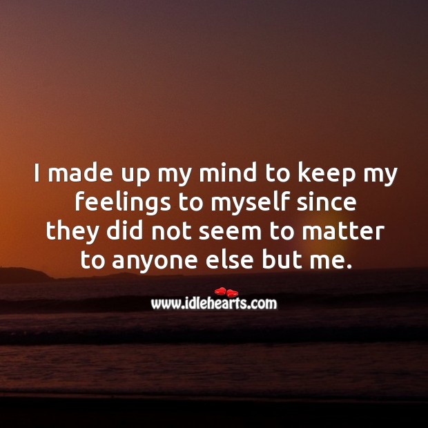 I made up my mind to keep my feelings to myself. Sad Quotes Image