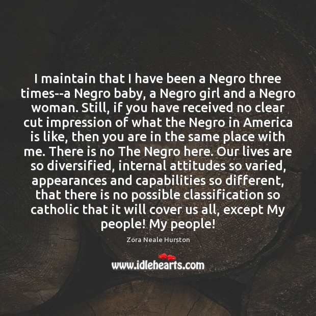 I maintain that I have been a Negro three times–a Negro baby, Zora Neale Hurston Picture Quote