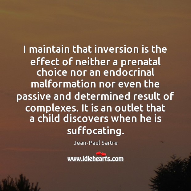 I maintain that inversion is the effect of neither a prenatal choice Jean-Paul Sartre Picture Quote
