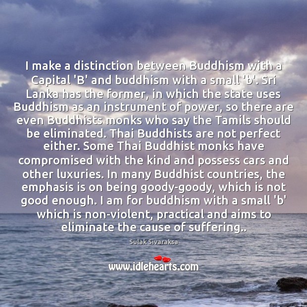 I make a distinction between Buddhism with a Capital ‘B’ and buddhism Image