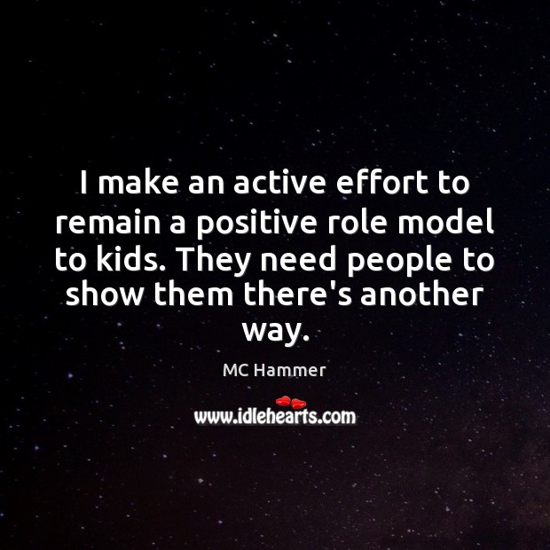 I make an active effort to remain a positive role model to Effort Quotes Image