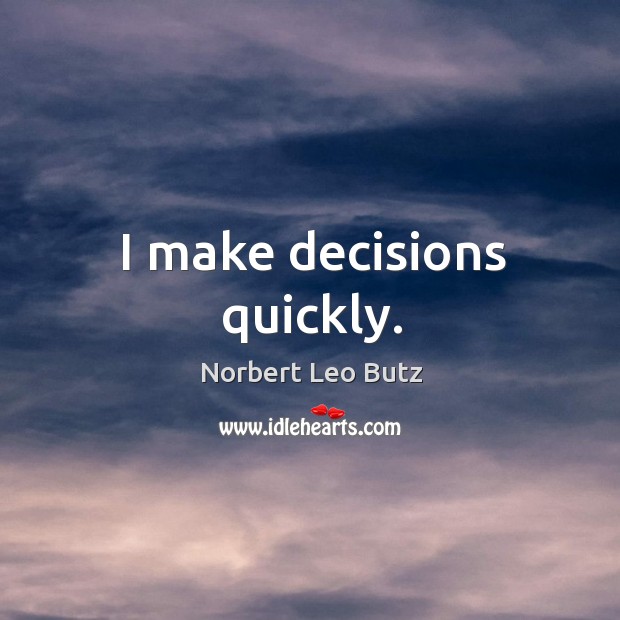 I make decisions quickly. Norbert Leo Butz Picture Quote