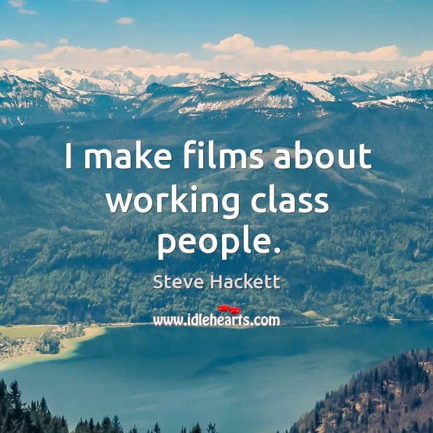 I make films about working class people. Image