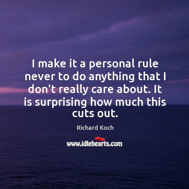 I make it a personal rule never to do anything that I Richard Koch Picture Quote