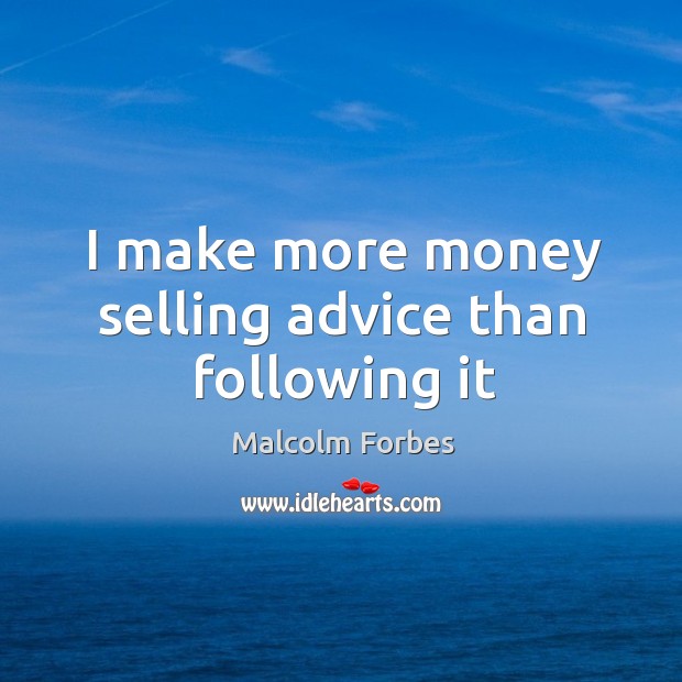 I make more money selling advice than following it Image