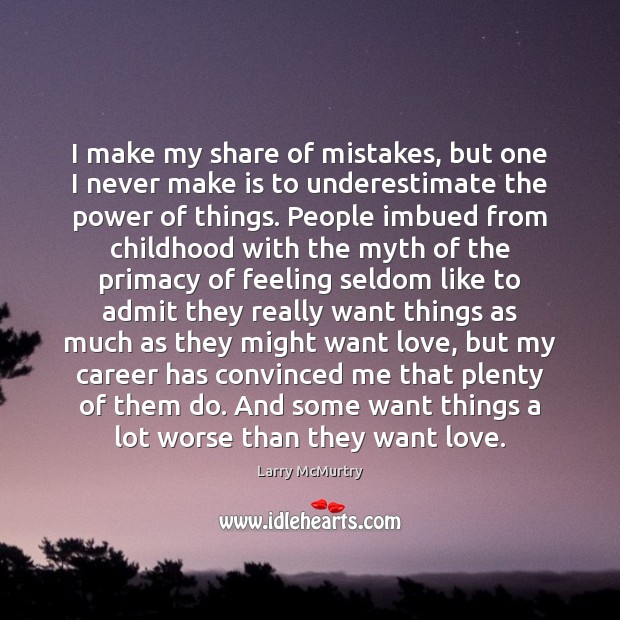 I make my share of mistakes, but one I never make is Larry McMurtry Picture Quote