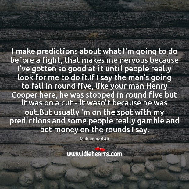 I make predictions about what I’m going to do before a fight, Muhammad Ali Picture Quote