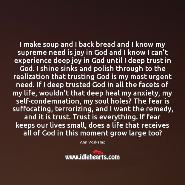 I make soup and I back bread and I know my supreme Ann Voskamp Picture Quote
