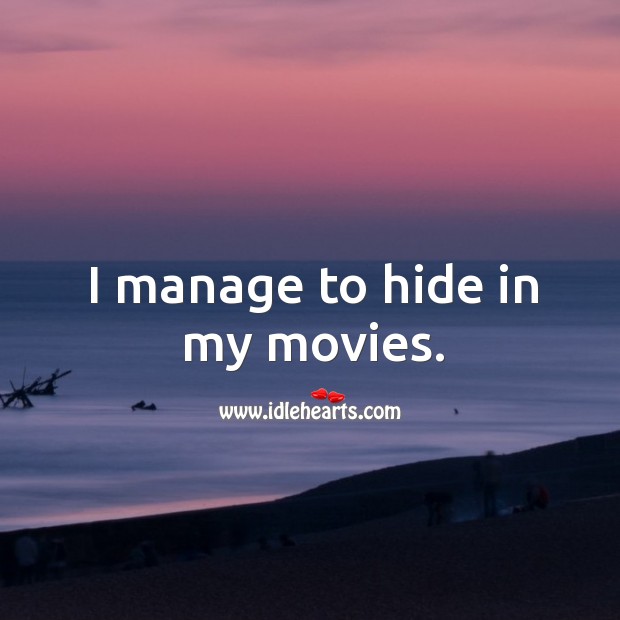 I manage to hide in my movies. Image