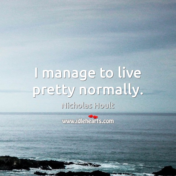 I manage to live pretty normally. Image