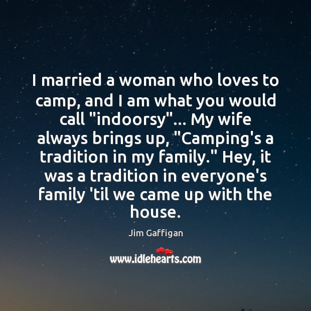 I married a woman who loves to camp, and I am what Jim Gaffigan Picture Quote