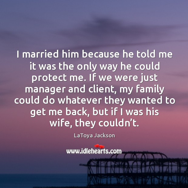 I married him because he told me it was the only way he could protect me. Image