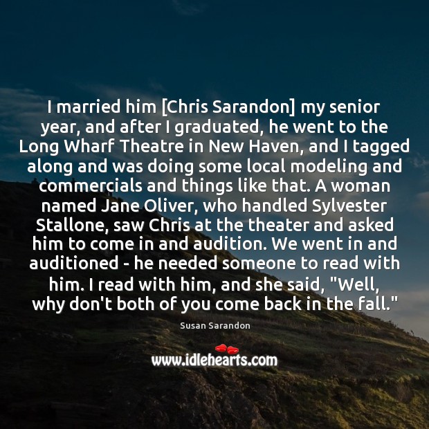I married him [Chris Sarandon] my senior year, and after I graduated, Susan Sarandon Picture Quote
