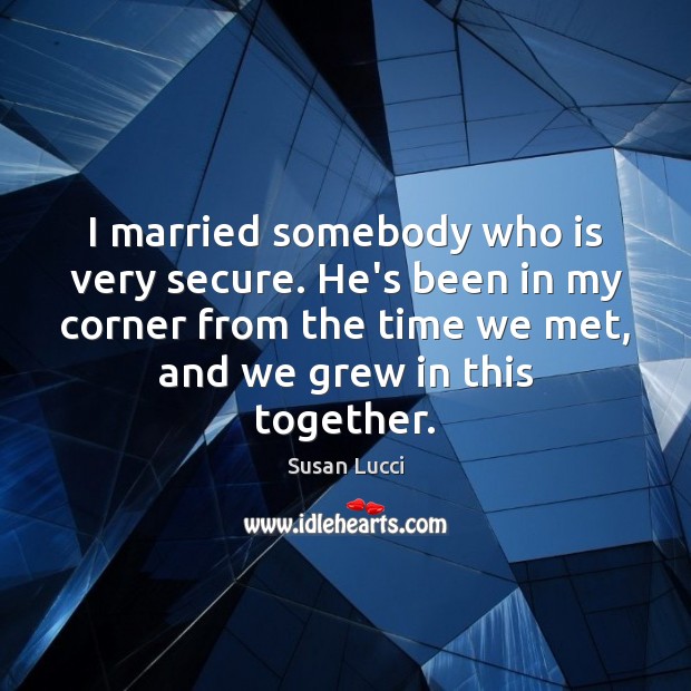 I married somebody who is very secure. He’s been in my corner Image