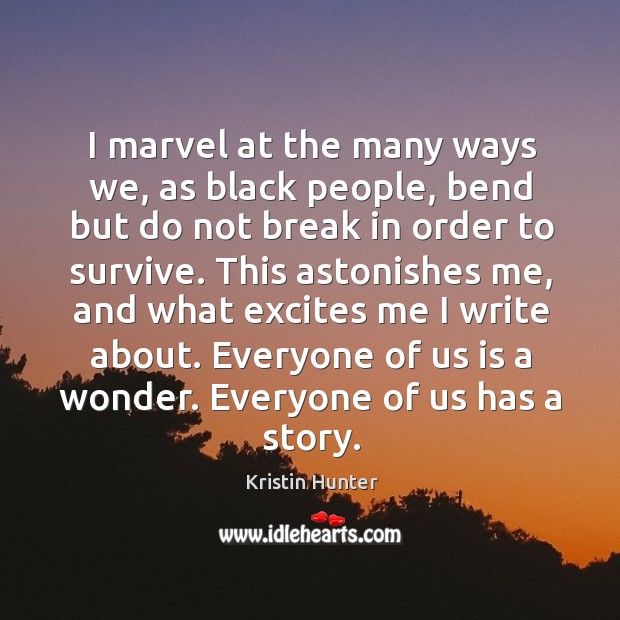 I marvel at the many ways we, as black people, bend but Kristin Hunter Picture Quote