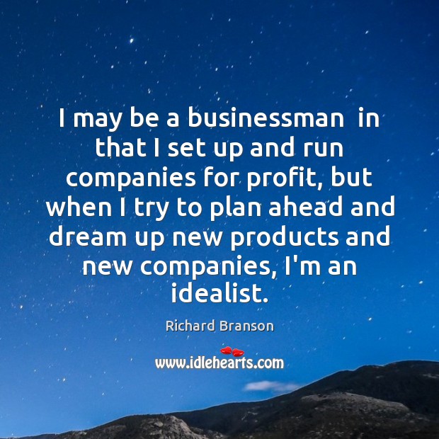 I may be a businessman  in that I set up and run Richard Branson Picture Quote