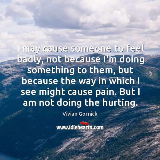 I may cause someone to feel badly, not because I’m doing something Image