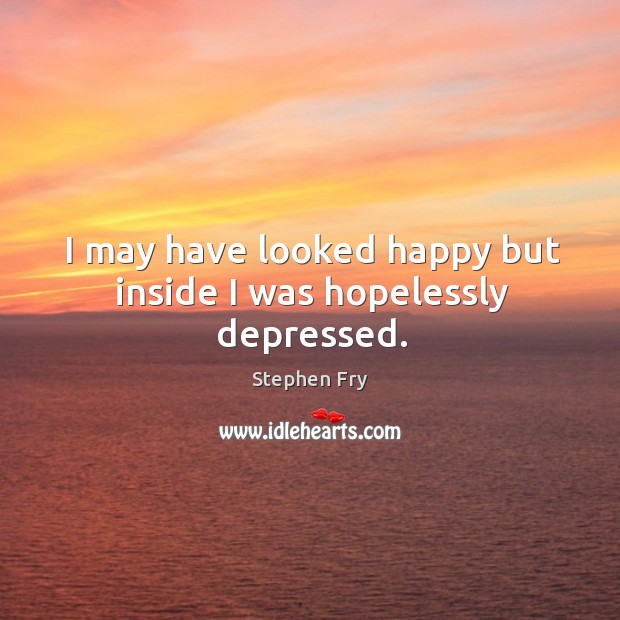 I may have looked happy but inside I was hopelessly depressed. Image