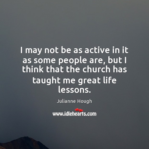 I may not be as active in it as some people are, Julianne Hough Picture Quote