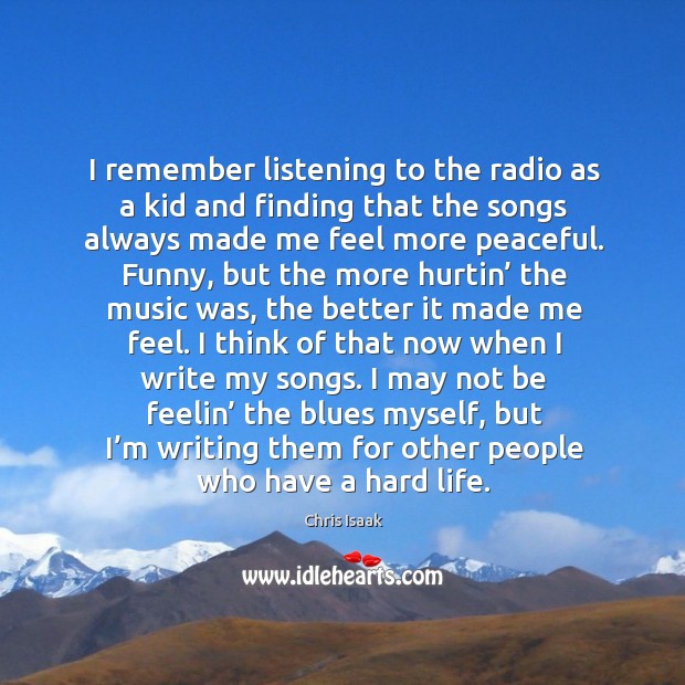 I may not be feelin’ the blues myself, but I’m writing them for other people who have a hard life. Image