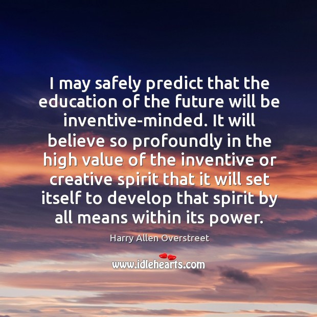 I may safely predict that the education of the future will be Harry Allen Overstreet Picture Quote