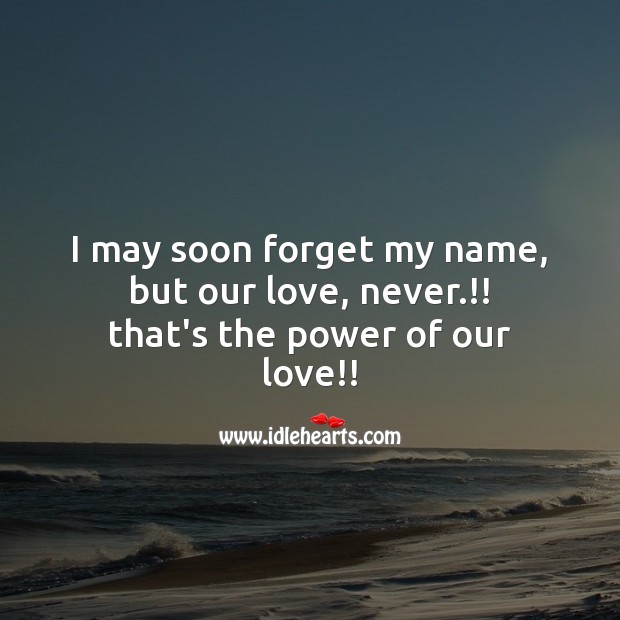I may soon forget my name, but our love, never Love Messages Image