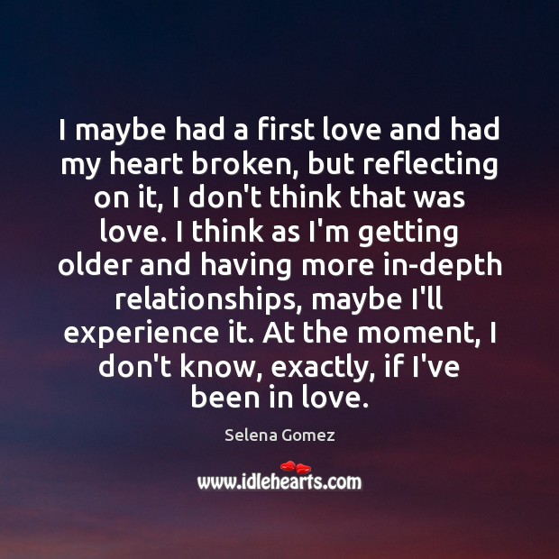 I maybe had a first love and had my heart broken, but Selena Gomez Picture Quote