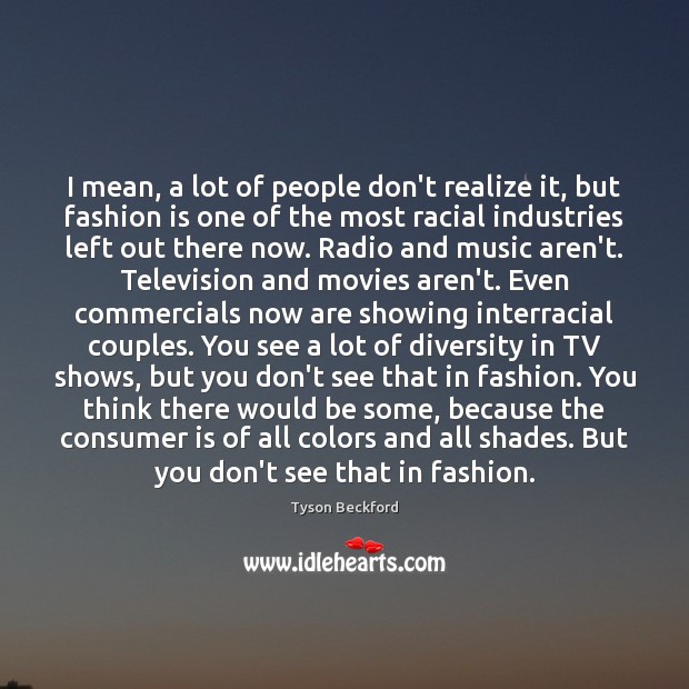 I mean, a lot of people don’t realize it, but fashion is Tyson Beckford Picture Quote