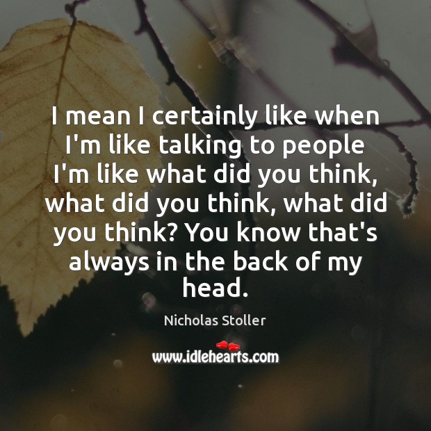 I mean I certainly like when I’m like talking to people I’m Nicholas Stoller Picture Quote