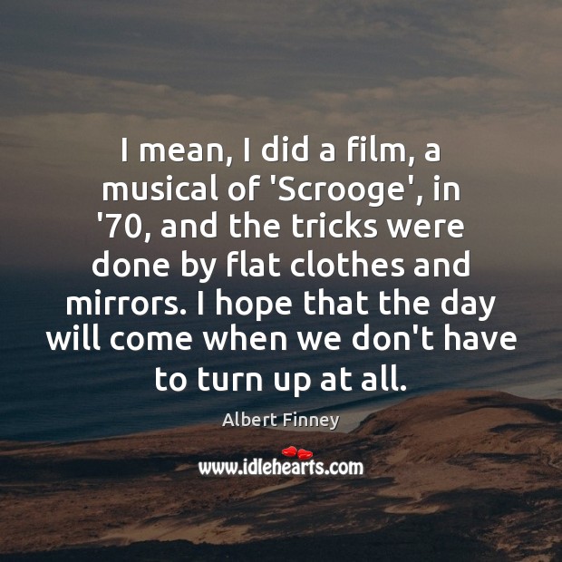 I mean, I did a film, a musical of ‘Scrooge’, in ’70, Image