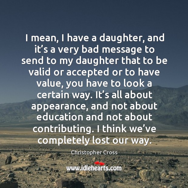 I mean, I have a daughter, and it’s a very bad message to send to my daughter Image